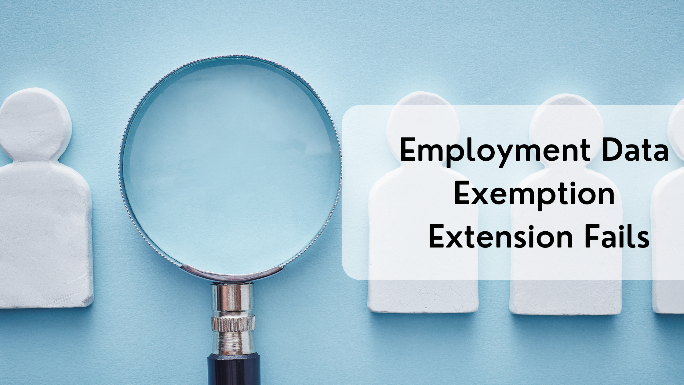 CPRA Employment Data Exemption Extension Fails