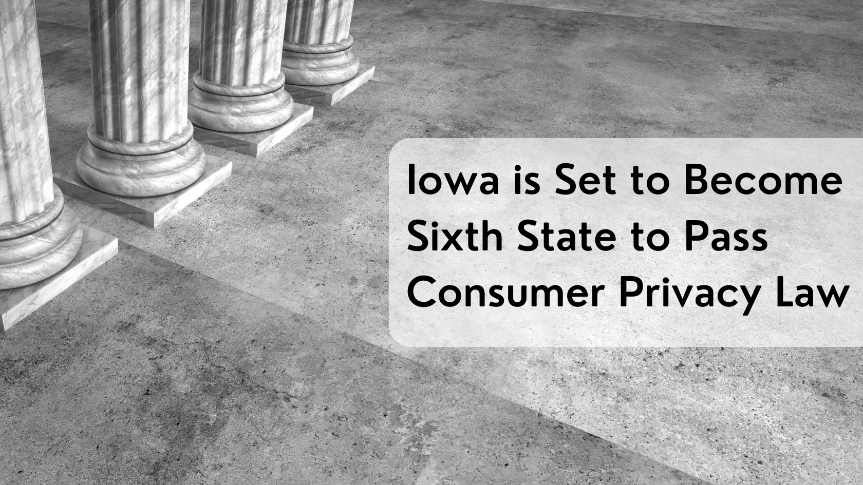 Iowa is Set to Become Sixth State to Pass Consumer Privacy Law