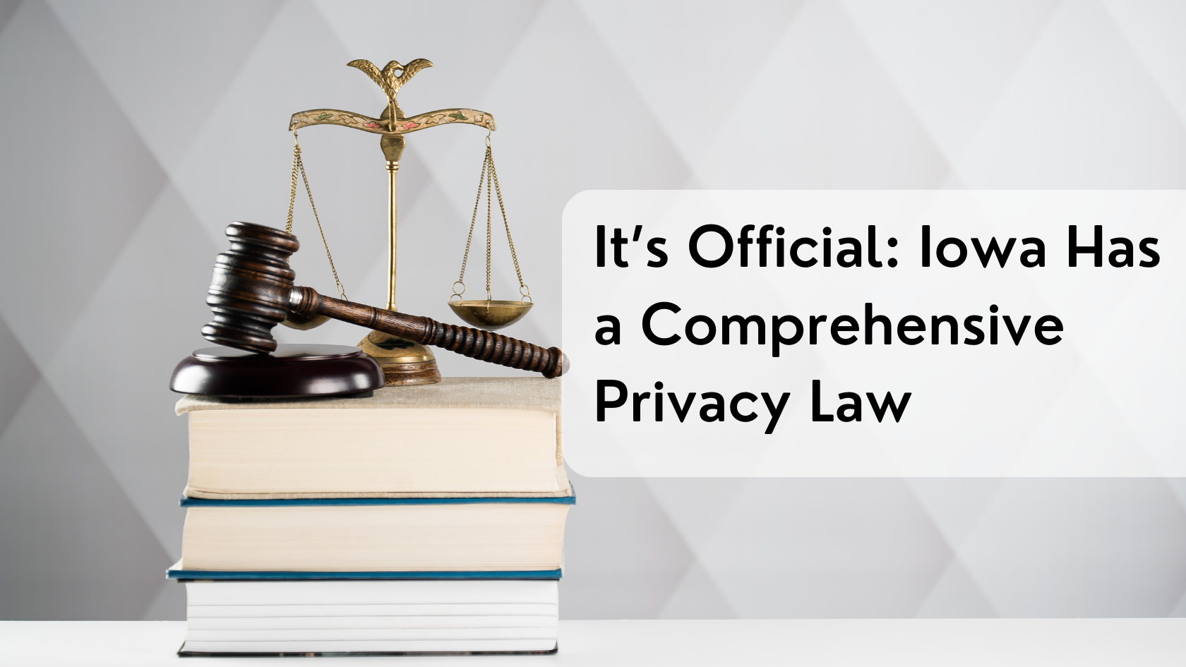 It’s Official: Iowa Has a Comprehensive Privacy Law