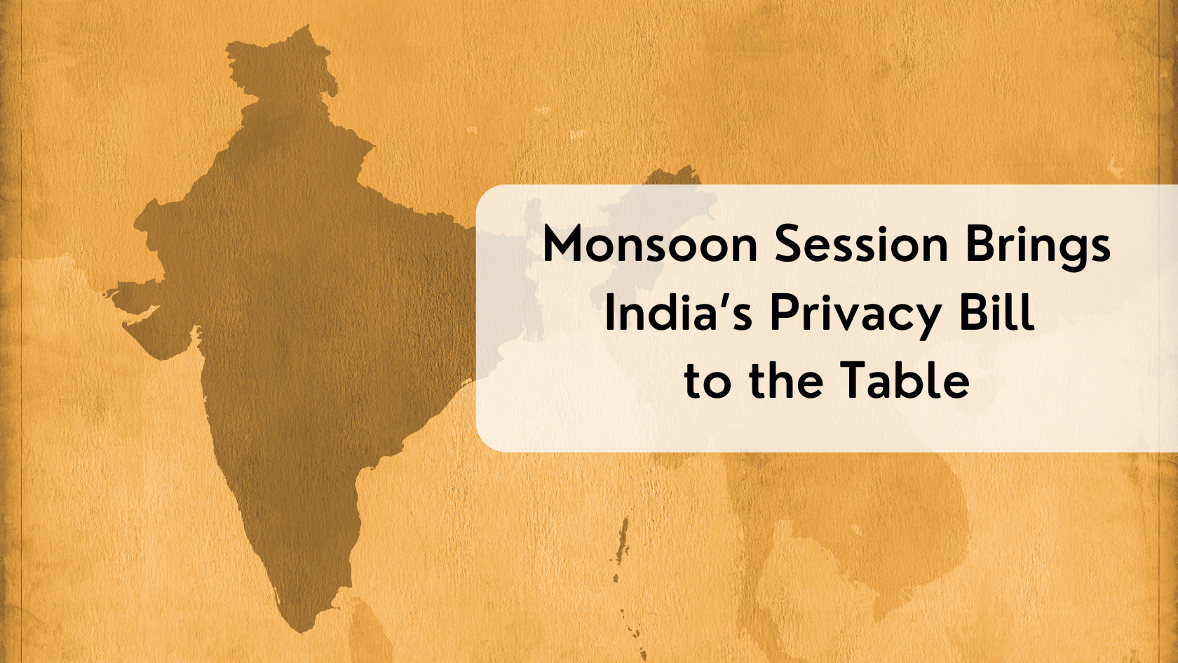 Monsoon Season Brings India’s Privacy Bill to the Table