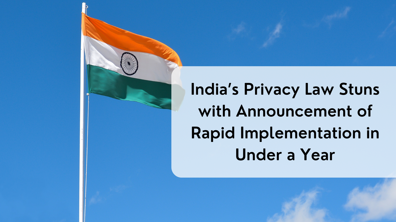 India’s Privacy Law Stuns with Announcement of Rapid Implementation in Under a Year