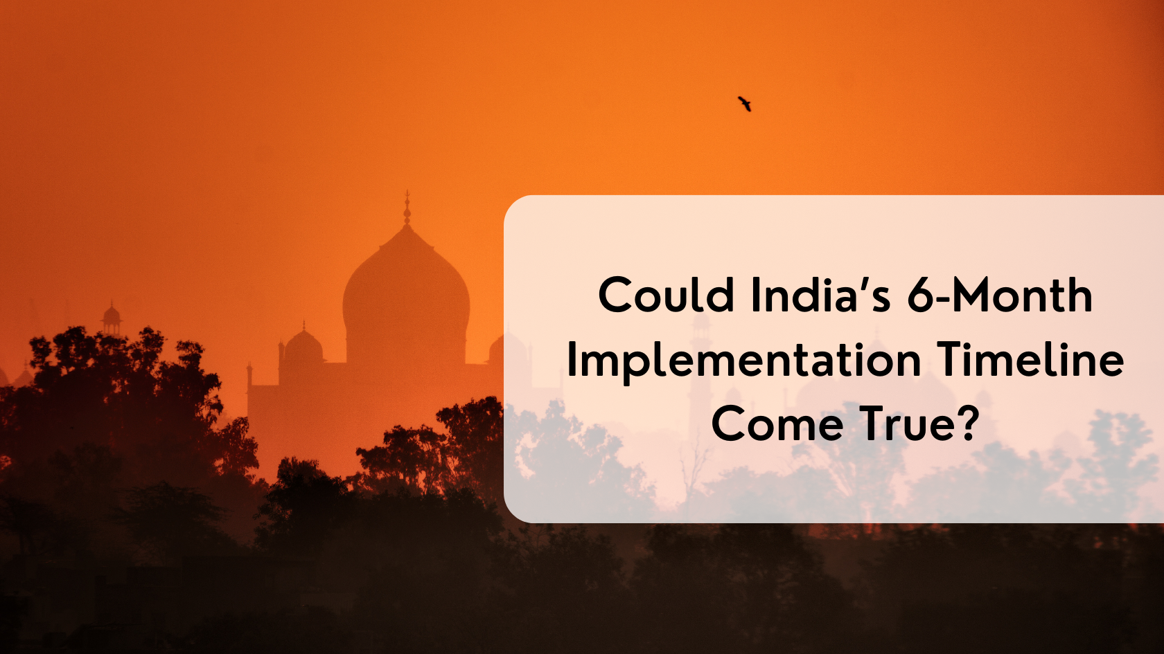 Could India’s 6-Month Implementation Timeline Come True?