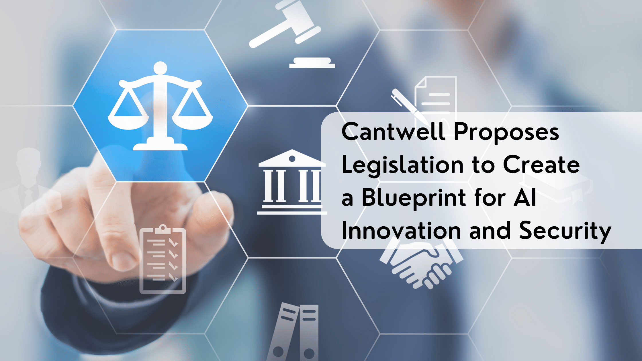 Cantwell Proposes Legislation to Create a Blueprint for AI Innovation and Security