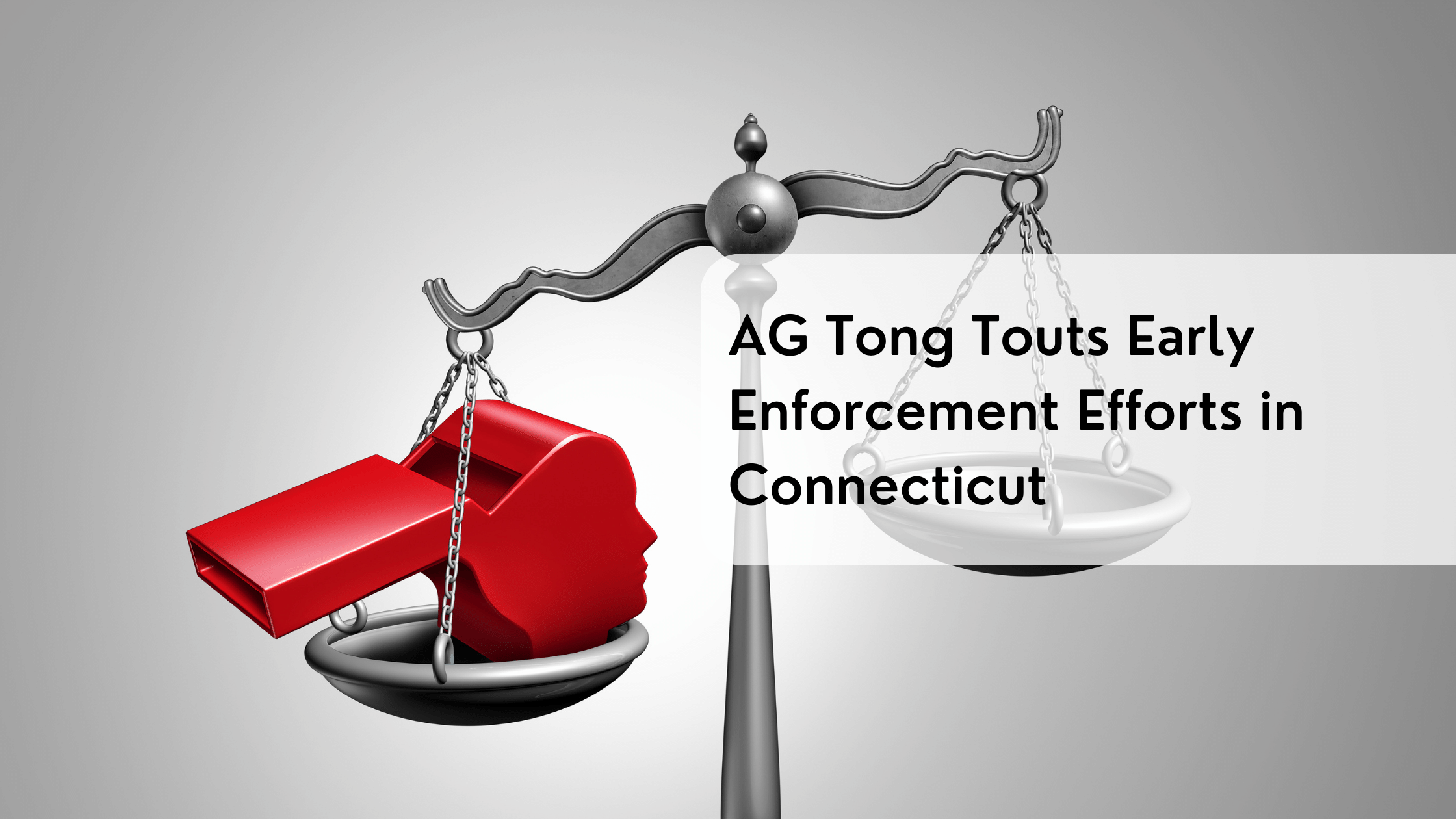 AG Tong Touts Early Enforcement Efforts in Connecticut