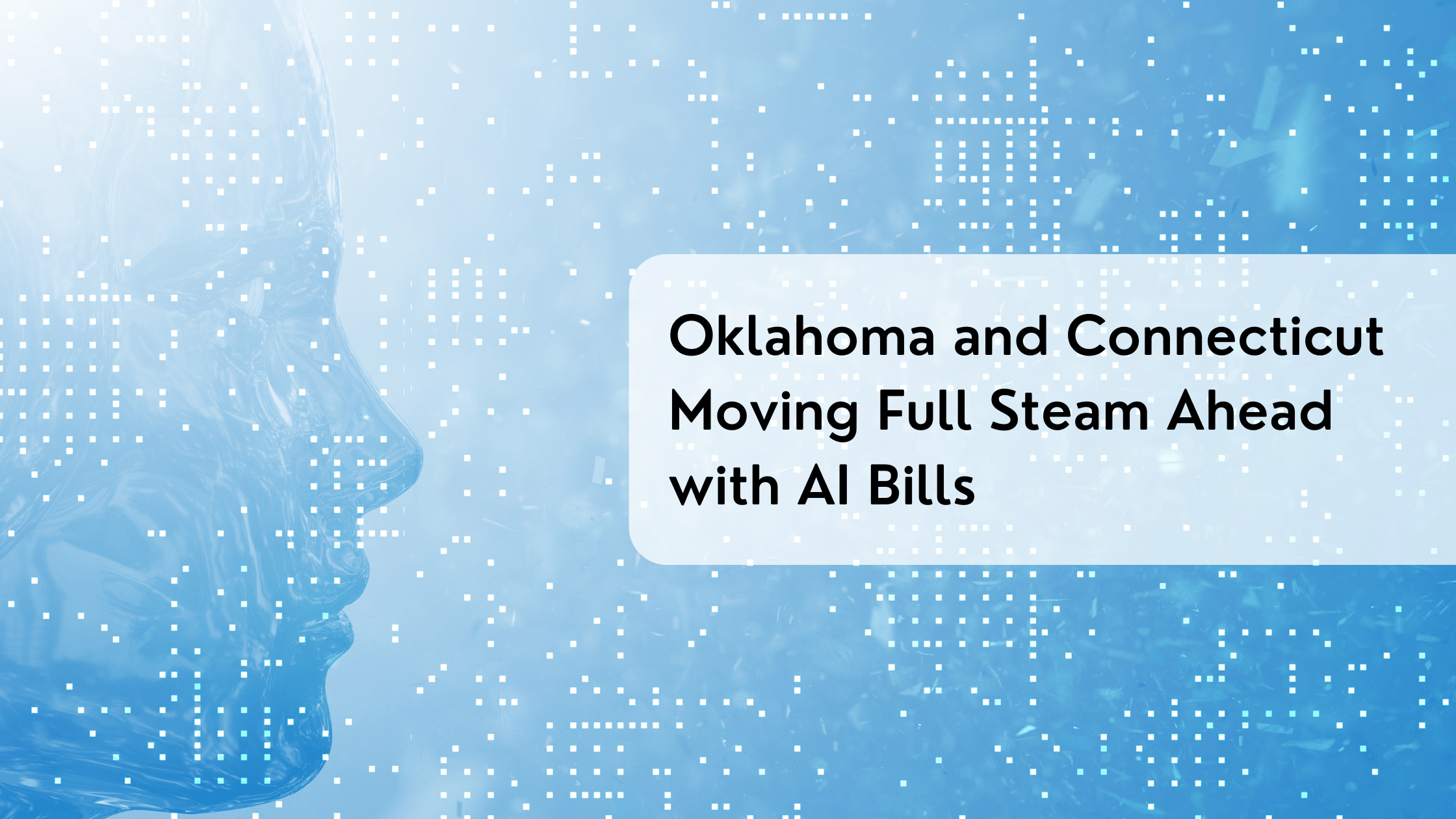 Oklahoma and Connecticut Moving Full Steam Ahead with AI Bills