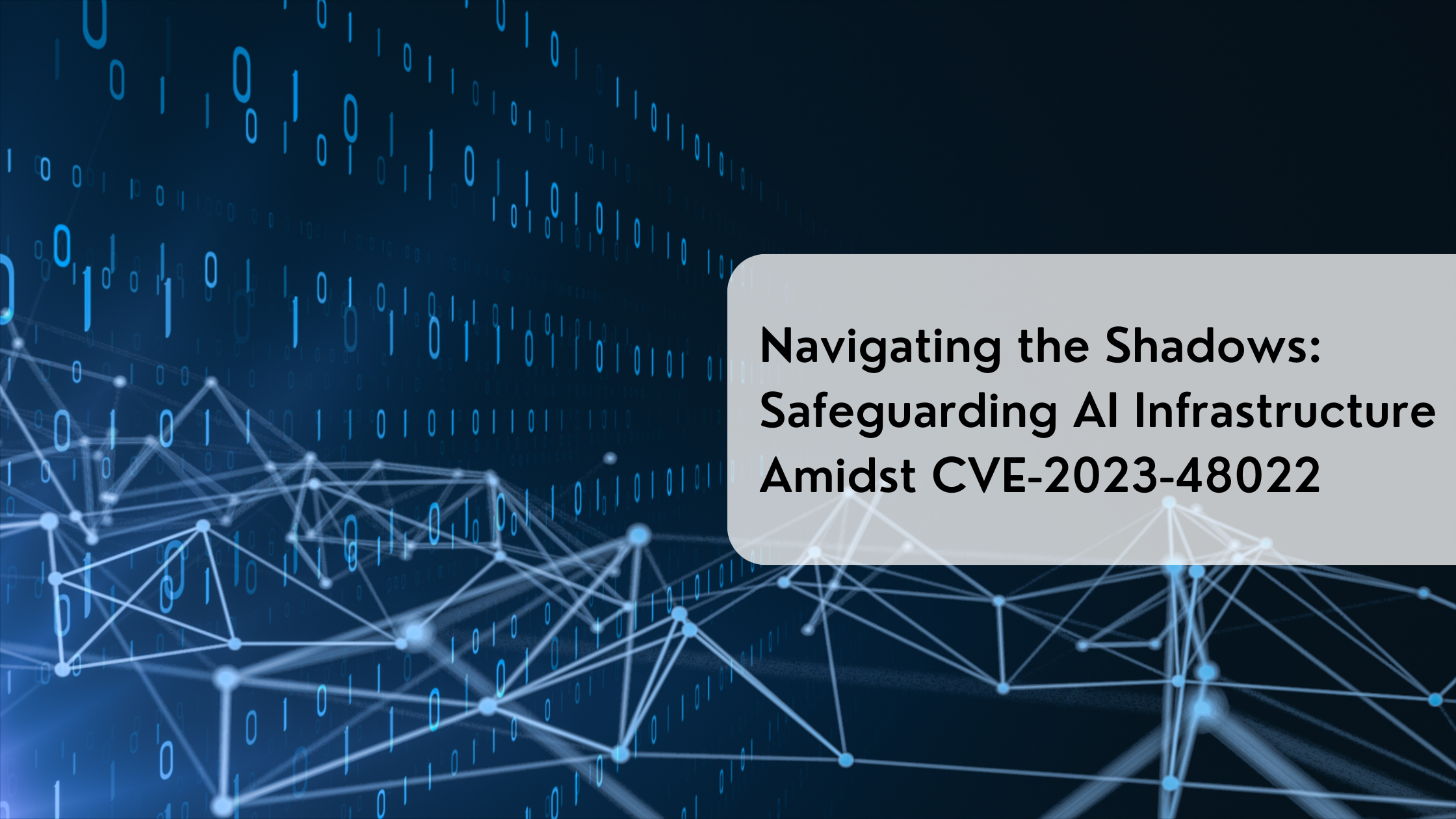 Navigating the Shadows: Safeguarding AI Infrastructure Amidst CVE-2023-48022
