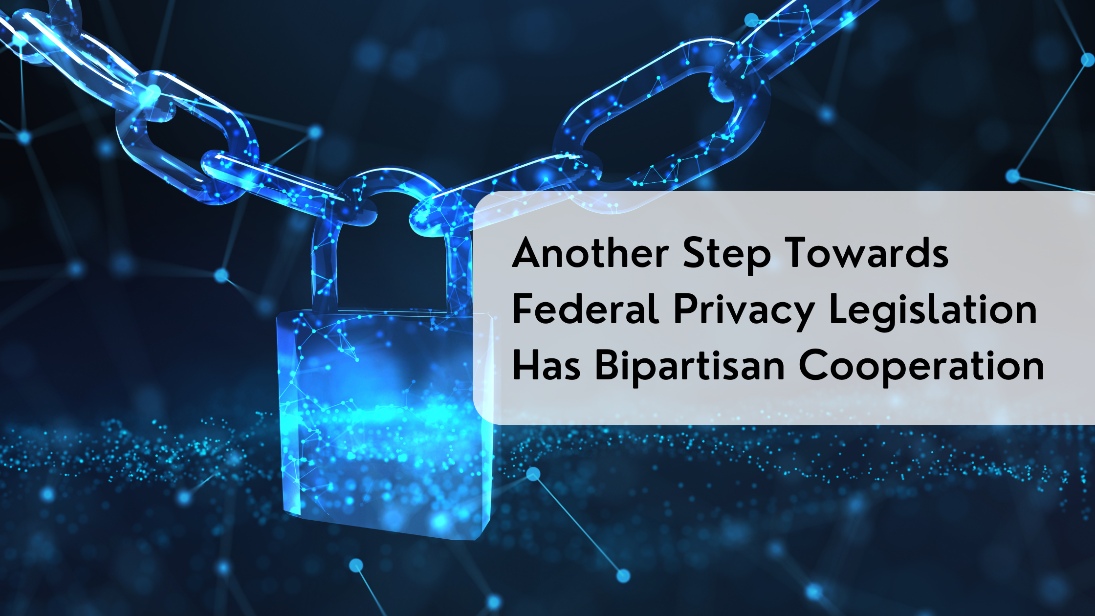 Another Step Towards Federal Privacy Legislation Has Bipartisan Cooperation