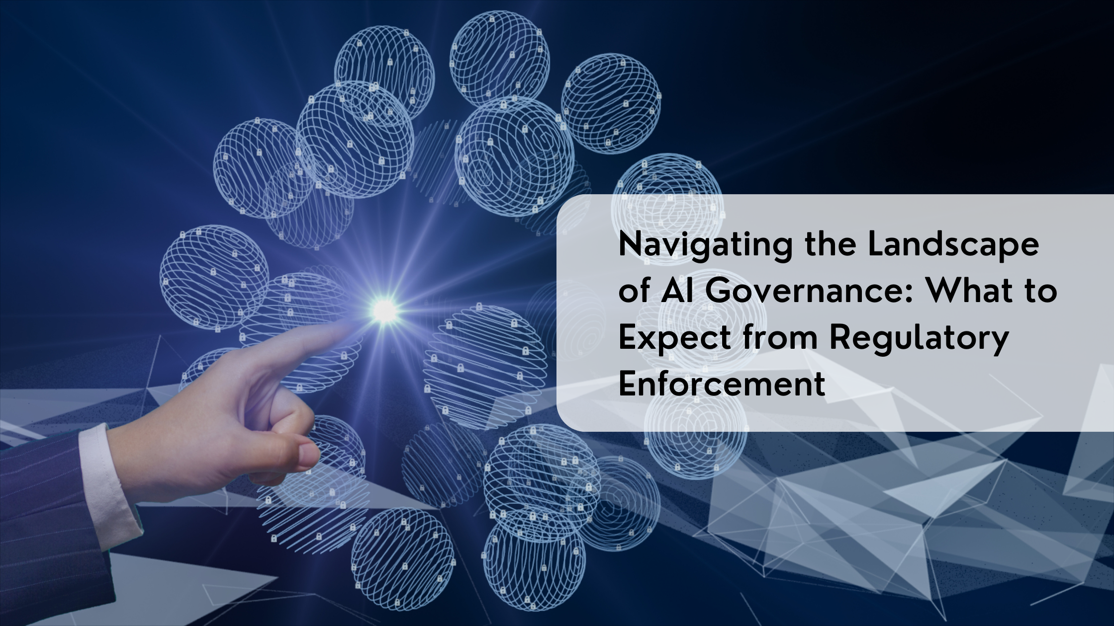 Navigating the Landscape of AI Governance: What to Expect from Regulatory Enforcement