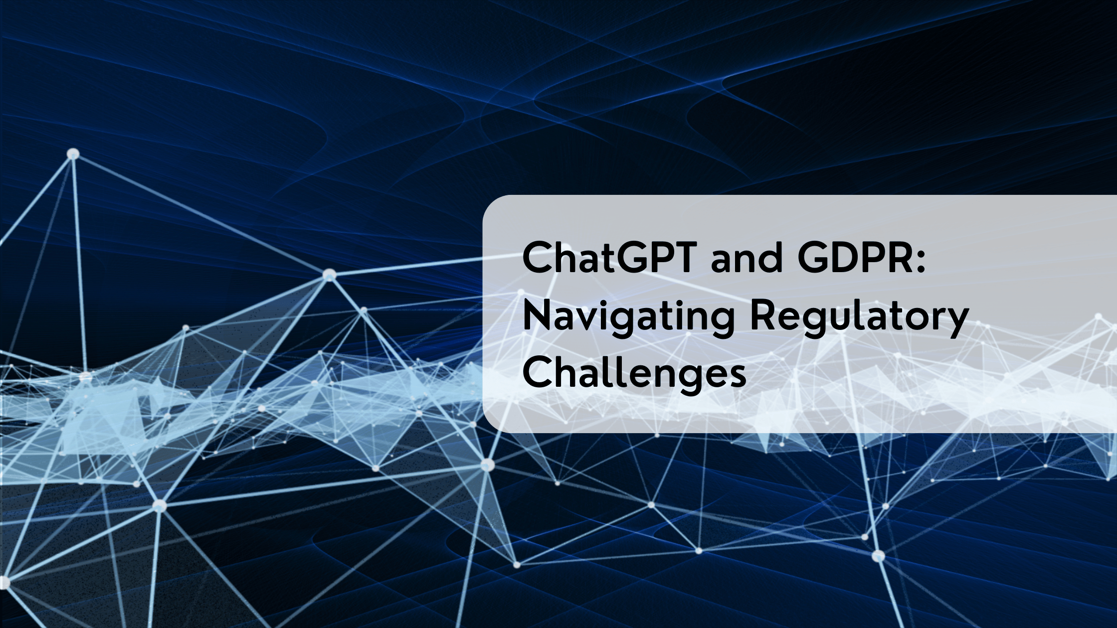 ChatGPT and GDPR: Navigating Regulatory Challenges