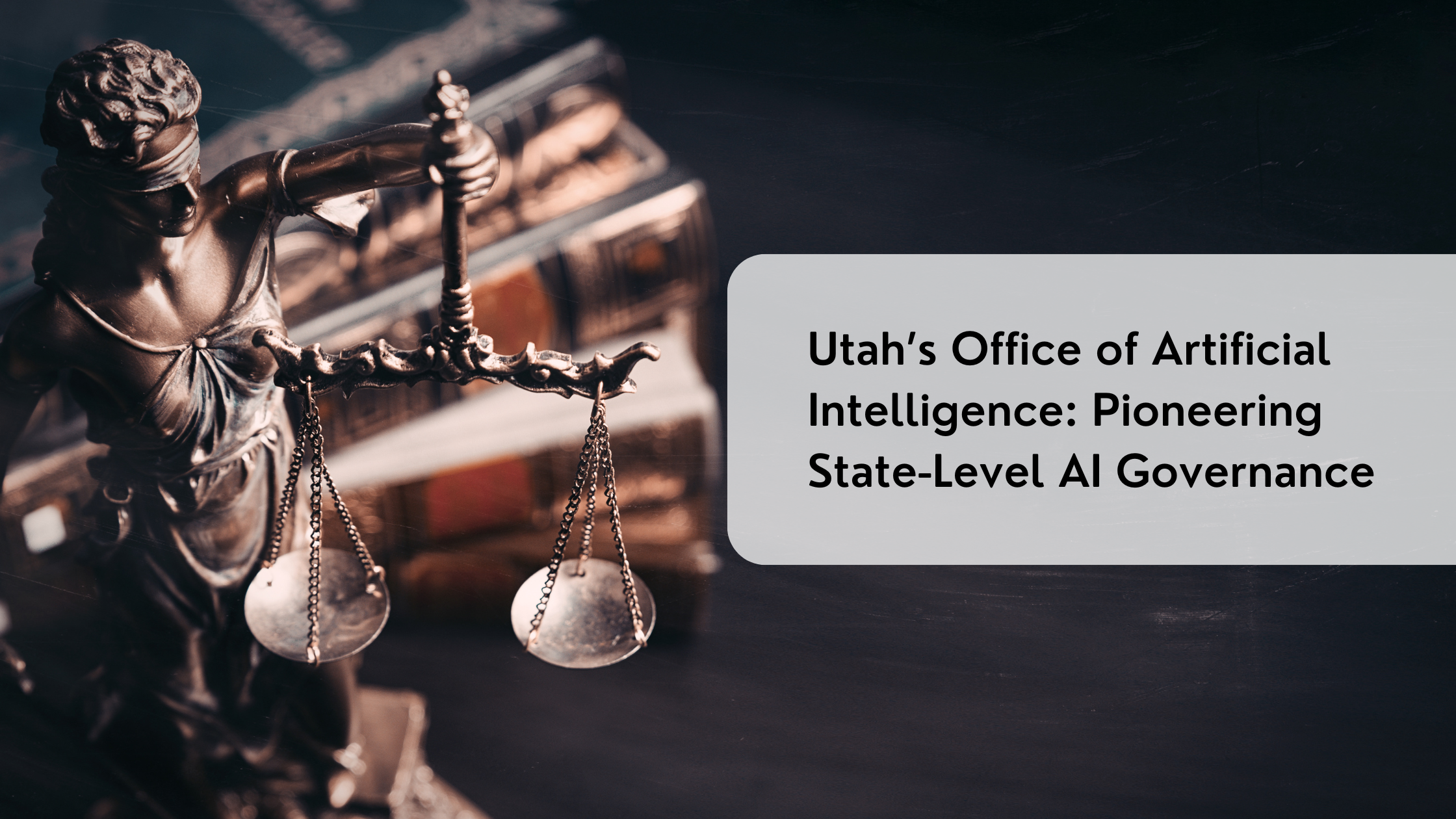 Utah’s Office of Artificial Intelligence: Pioneering State-Level AI Governance