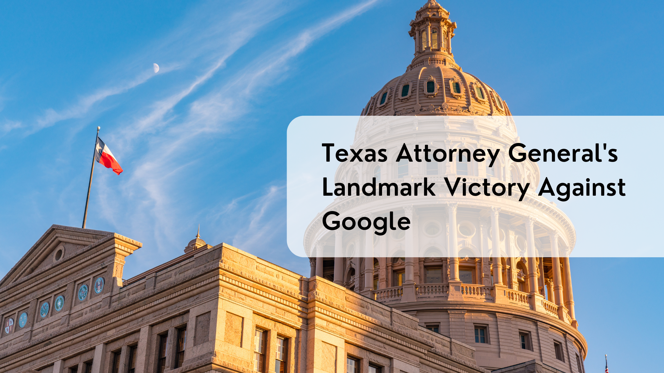 Texas Attorney General's Landmark Victory Against Google