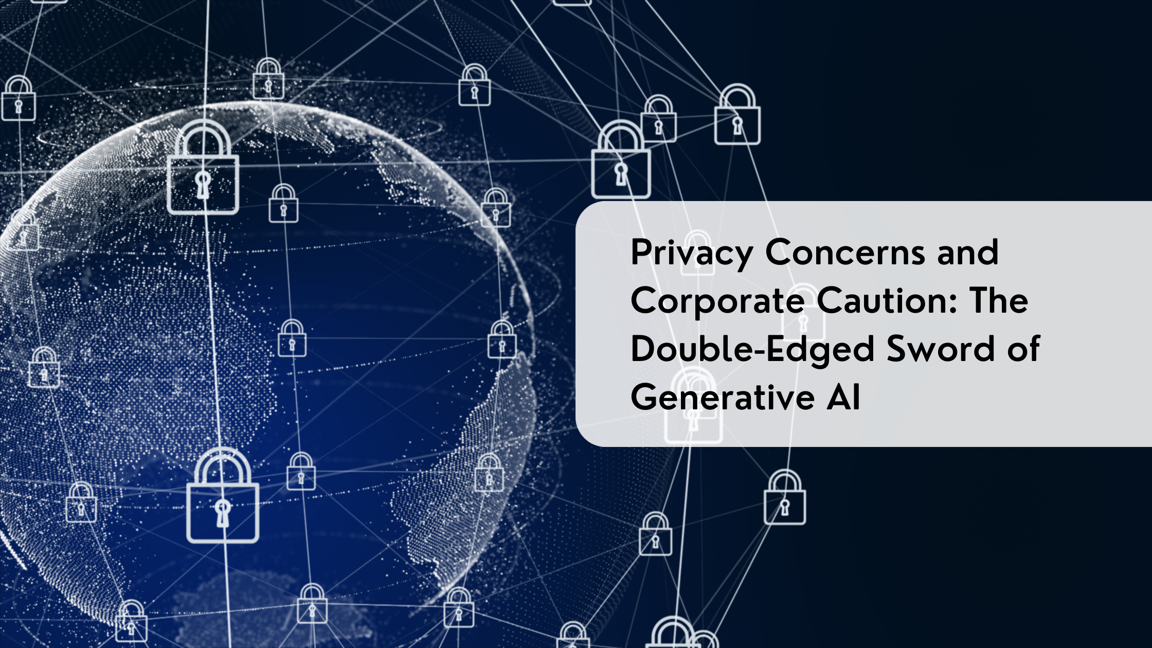 Privacy Concerns and Corporate Caution: The Double-Edged Sword of Generative AI