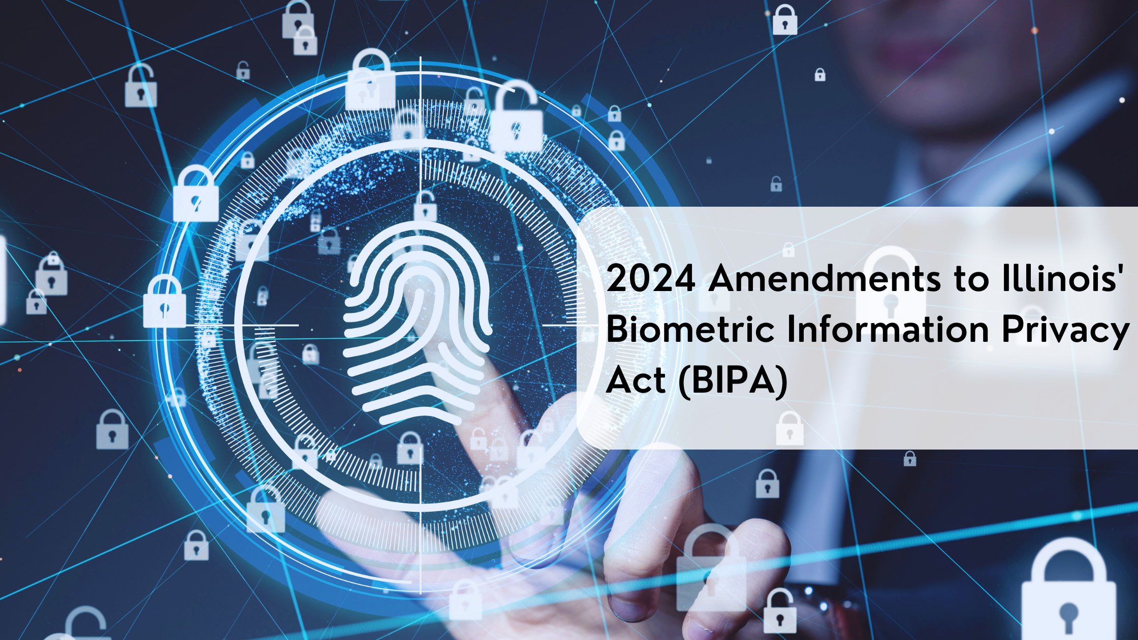 2024 Amendments to Illinois' Biometric Information Privacy Act (BIPA)