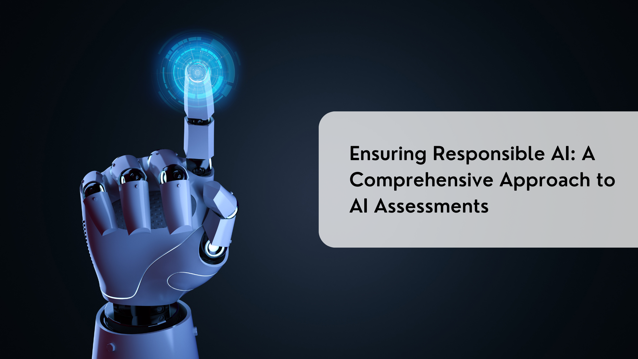 Ensuring Responsible AI: A Comprehensive Approach to AI Assessments