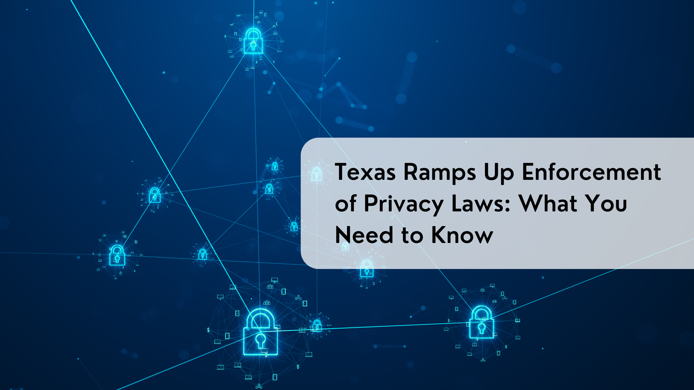 Texas Ramps Up Enforcement of Privacy Laws: What You Need to Know