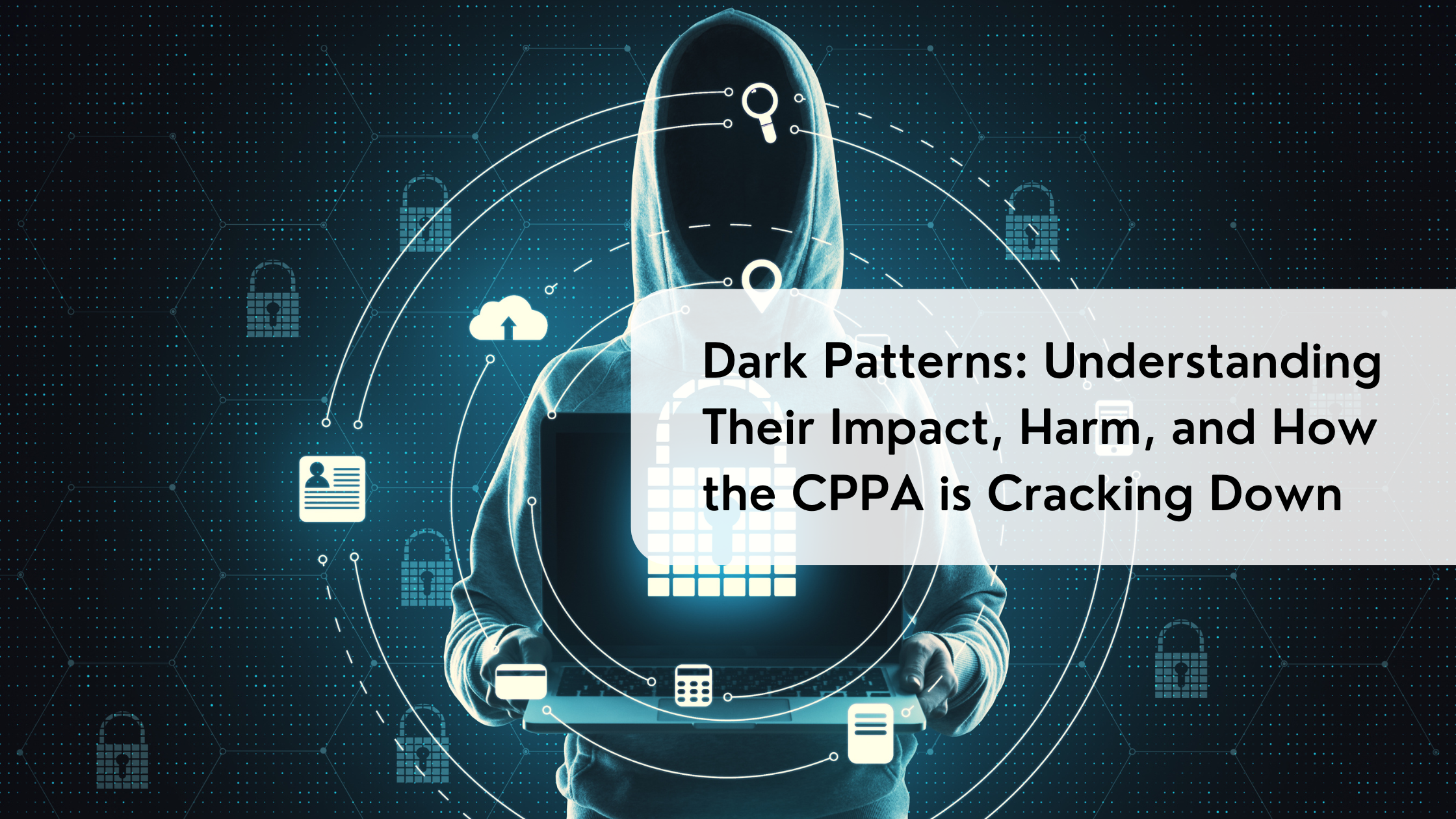 Dark Patterns: Understanding Their Impact, Harm, and How the CPPA is Cracking Down